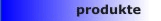 Produkte